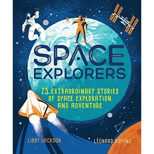 space explorers 25 extraordinary stories of space exploration and adventure